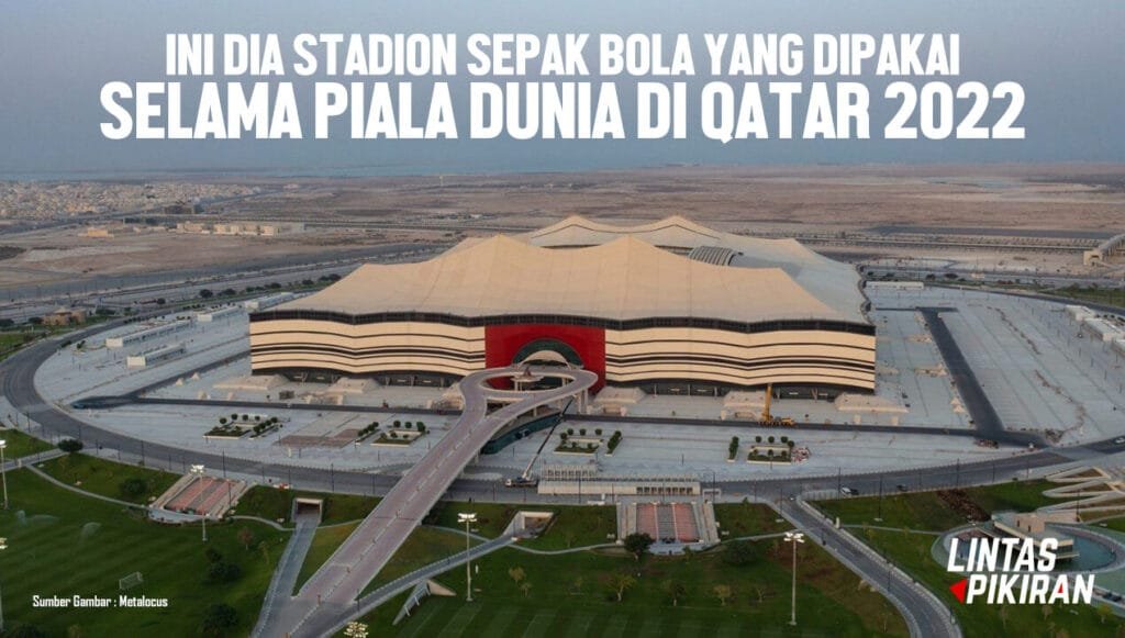 Tampilan salah satu stadion yang dipakai pada kompetisi piala dunia di Qatar (Sumber Gambar : Metalocus)