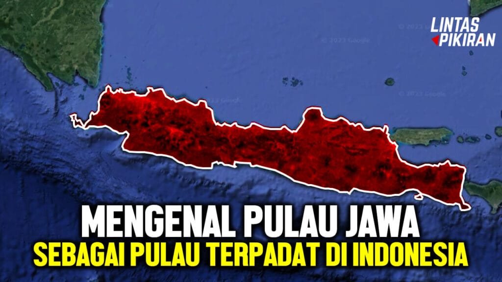 Pulau Jawa Sebagai Pulau Dengan Penduduk Terbanyak di Dunia